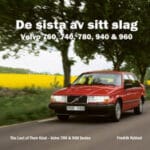 De sista av sitt slag : Volvo 760, 740, 780, 940 & 960 / The last of their kind : Volvo 700 & 900 series