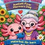 Blommor för alltid - Axolotl Firar Mormors Dag - Målarbok för barn
